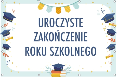 Organizacja zakończenia roku szkolnego 2024/2025